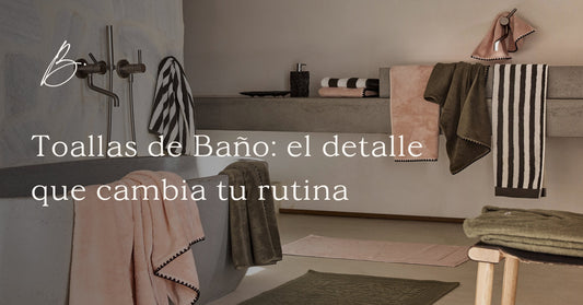 Toallas de baño: el detalle que cambia tu rutina y tu decoración